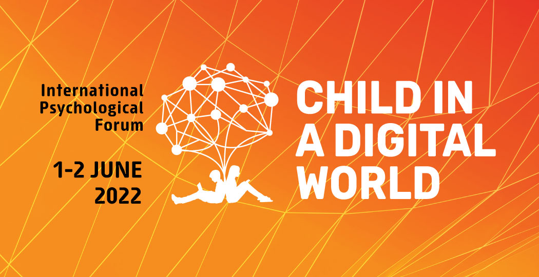  International Psychological Forum Child in a Digital World will be held online on 1-2 June 2022